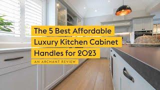 The 5 Best Affordable Luxury Kitchen Cabinet Handles for 2023 | An Archant Review