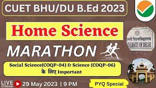 Home Science Marathon | Home Science For BHU B.Ed/DU B.Ed | CUET B.Ed Home Science Class | CUET 2023