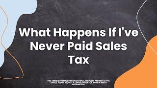 What Happens If I’ve Never Paid Sales Tax