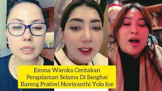 EMMA WAROKA CERITAKAN PENGALAMAN | SELAMA DI SHANGHAI CHINA BARENG PRATIWI NOVIYANTHI YOLO INE