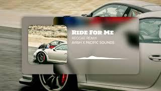 Ride For Me (Reggae Remix) | AVISH679 X PACIFIC SOUNDS