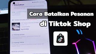 Cara Membatalkan Pesanan di Tiktok Shop Terbaru 2024