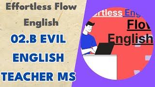 02.b Evil English Teacher MS - Effortless Flow English