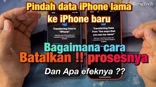 Cara Membatalkan Proses transfer data iPhone lama ke iPhone baru, dan apa efeknya ?