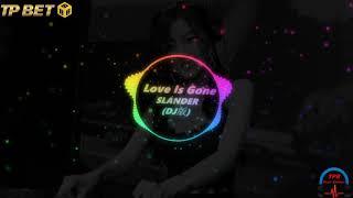 Love is gone — SLANDER （Remix）【I'm sorry, don't leave me, I want you here with me】Ft.TpBet888