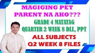 GRADE 4 Q2 WEEK 8 DLL AND PPT MATATAG FILES UPDATE II MAGIGING PET PARENT NA KO II JUN GULAGULA