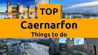 Top things to do in Caernarfon, Gwynedd | North Wales - English