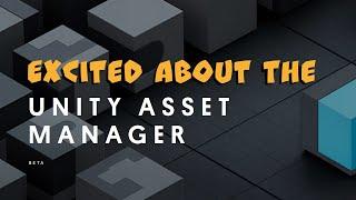 I'm excited about the Unity Asset Manager!