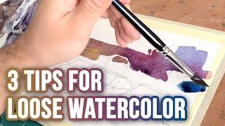 How to Loosen Up | 3 Tips for Loose Watercolor Painting