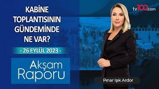 Kabine toplantısının gündeminde ne var? – Pınar Işık Ardor ile Akşam Raporu