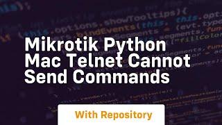 Mikrotik python mac telnet cannot send commands