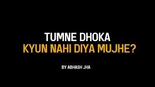 Tumne Dhoka Kyun Nahi Diya Mujhe? | New Whatsapp Status | Abhash Jha Shorts