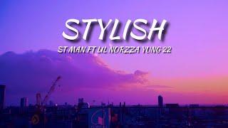 STYLISH | ST MAN FT LIL NORZZA YUNG 22 I OFFICIAL LYRICS VIDEO