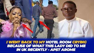 I WENT BACK TO MY HOTEL ROOM CRYING BECAUSE OF WHAT THIS LADY DID TO ME IN UK RECENTLY - APST AROME