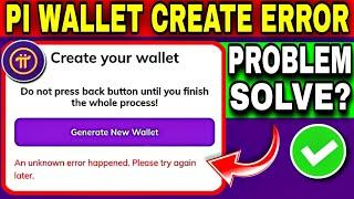 Pi Wallet Create Problems | An Unknown Error Happened. Please Try Again Later Pi Network