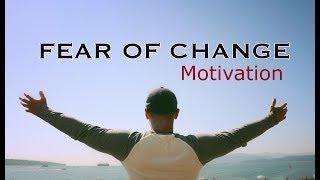 FEAR OF CHANGE MOTIVATION (NEW MINDSET)