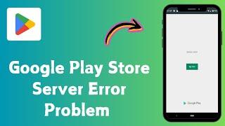 How To Fix Google Play Store Server Error