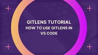 GitLens Tutorial: How to use GitLens in VS Code