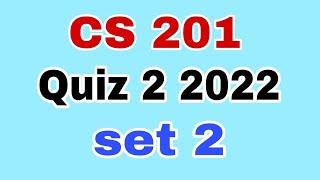 Cs201 quiz 2 2022 Solution Set 2|| cs201 quiz 2 2022 set 2||Cs201 quiz 2 2022