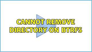 Cannot remove directory on btrfs (2 Solutions!!)