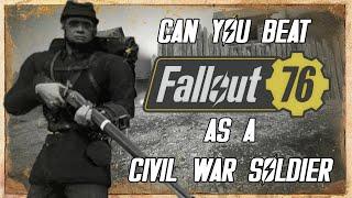 Can You Beat Fallout 76 as a Civil War Soldier?