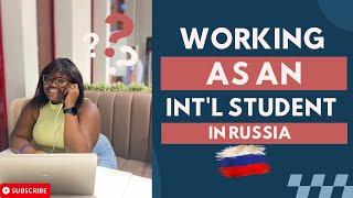 WORKING IN RUSSIA AS A FOREIGN STUDENT