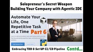 Solopreneur's Secret Weapon | Embracing TDD & CI/CD Pipeline Using The Agentic IDE | Part 6 Contd...