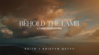 Behold the Lamb (Communion Hymn) Lyric Video - Keith & Kristyn Getty