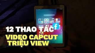 Hướng dẫn cách chỉnh sửa, biên tập video Capcut trên điện thoại|12 kỹ thuật thành thạo mọi video