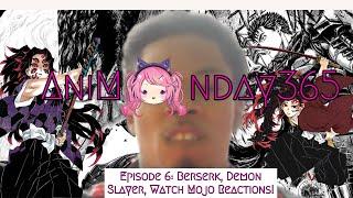 AniMonday365 Episode 6: Berserk, Demon Slayer, Watch Mojo Reactions!