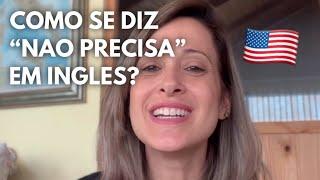 COMO SE DIZ “NÃO PRECISA” EM INGLÊS? Teacher Allie