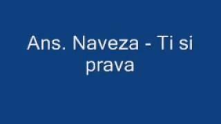 Ans. Naveza - Ti si prava