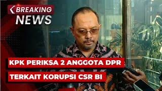 BREAKING NEWS - KPK Periksa 2 Anggota DPR Terkait Korupsi CSR Bank Indonesia