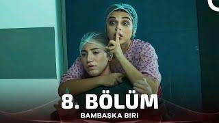 Bambaşka Biri 8. Bölüm