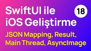 SwiftUI ile iOS Geliştirme #18: JSON Mapping, Result, Main Thread, AsyncImage