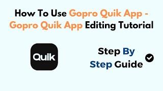 How To Use Gopro Quik App - Gopro Quik App Editing Tutorial