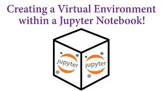 Creating a Virtual Environment within a Jupyter Notebook!