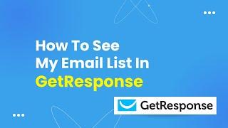 How To See My Email List In Getresponse