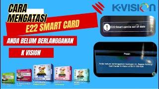 Cara Mengatasi E:22 Smart Card Anda Belum Berlangganan K Vision Semua Siaran hilang Gelap