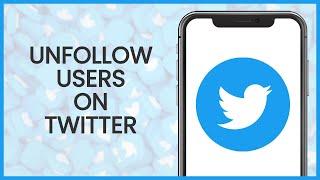 How to Unfollow Users on Twitter | Twitter Guide