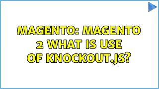 Magento: Magento 2 what is use of knockout.js?