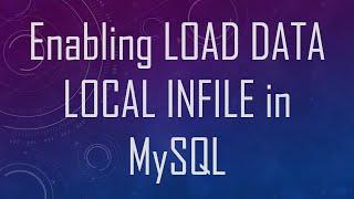 Enabling LOAD DATA LOCAL INFILE in MySQL