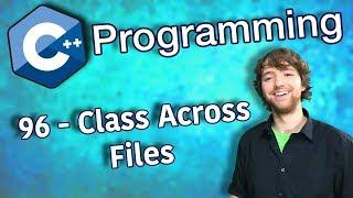 C++ Programming Tutorial 96 - Class Across Files - Multifile Compilation
