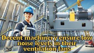 How does decent machinery ensure low noise levels in their ventilation fans?