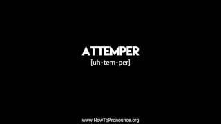 How to Pronounce "attemper"