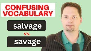 DON'T MAKE MISTAKES WITH THESE WORDS! AVOID MISTAKES WITH THESE WORDS: SALVAGE VS. SAVAGE