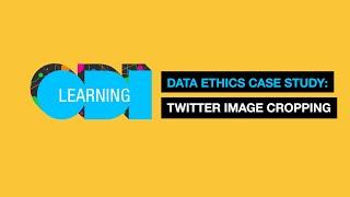 ODI Learning - A data ethics case study: Twitter image cropping