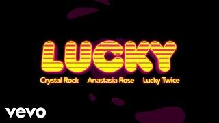 Crystal Rock, Anastasia Rose, Lucky Twice - Lucky (Lyric Video)