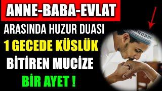 ANNE-BABA-EVLAT ARASINDA HUZUR DUASI ! 1 GECEDE KÜSLÜK BİTİREN MUCİZE BİR AYET...