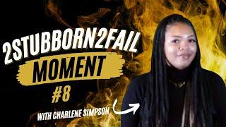 2STUBBORN2FAIL Moment #8 W/ Charlene Simpson